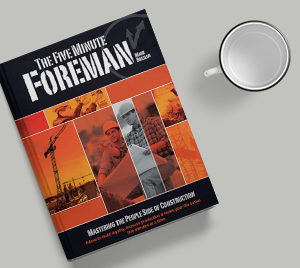 The Five Minute Foreman: Mastering the People Side of Construction